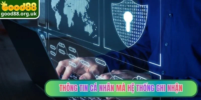 Quyền riêng tư 2 Những loại thông tin cá nhân mà hệ thống ghi nhận