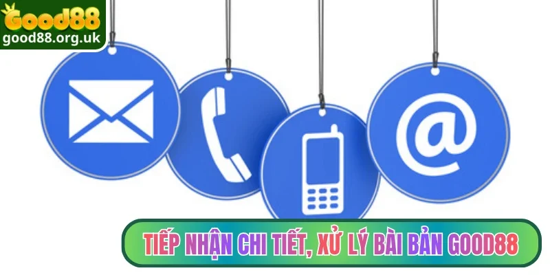 Thông tin liên hệ 2 Tiếp nhận chi tiết, xử lý bài bản Good88